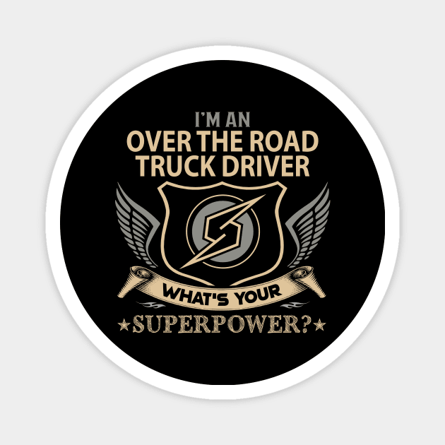 Over The Road Truck Driver T Shirt - Superpower Gift Item Tee Magnet by Cosimiaart